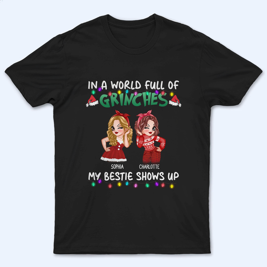 In A World Full Of Grinches, My Bestie Shows Up - Personalized Custom T Shirt - Christmas Gift for Besties, Sisters, Best Friends