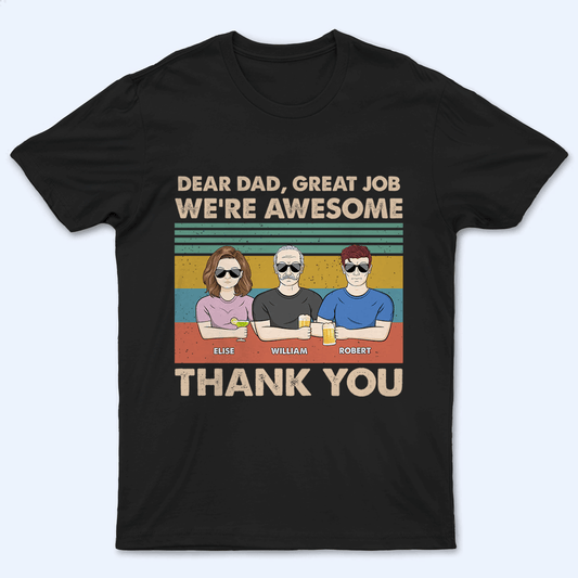 Dear Dad, Great Job We're Awesome Thank You - Personalized Custom T Shirt - Father's Day Gift for Dad, Papa, Grandpa, Daddy, Dada