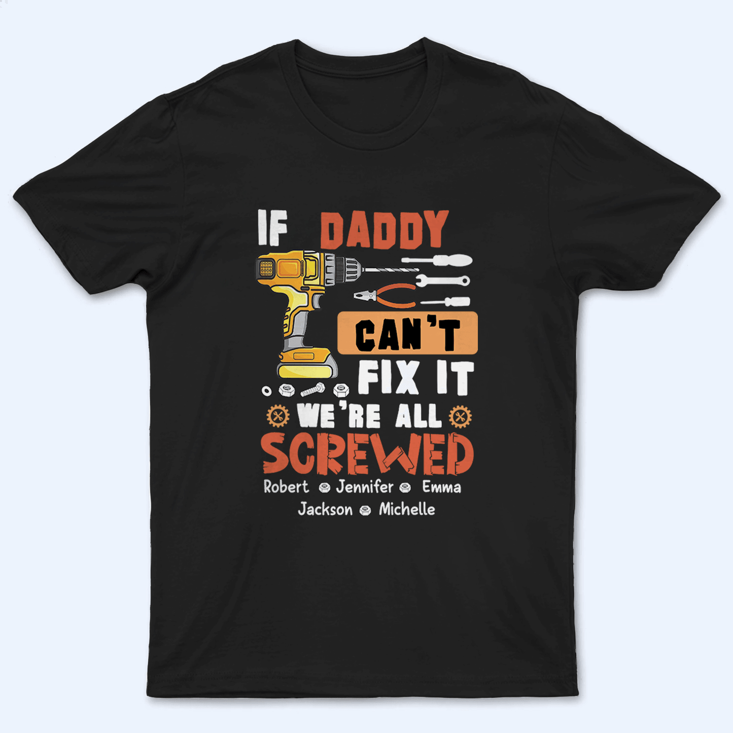 If Dad Can't Fix It We're All Screwed - Personalized Custom T Shirt - Father's Day Gift for Dad, Papa, Grandpa, Daddy, Dada