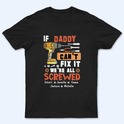 If Dad Can't Fix It We're All Screwed - Personalized Custom T Shirt - Father's Day Gift for Dad, Papa, Grandpa, Daddy, Dada
