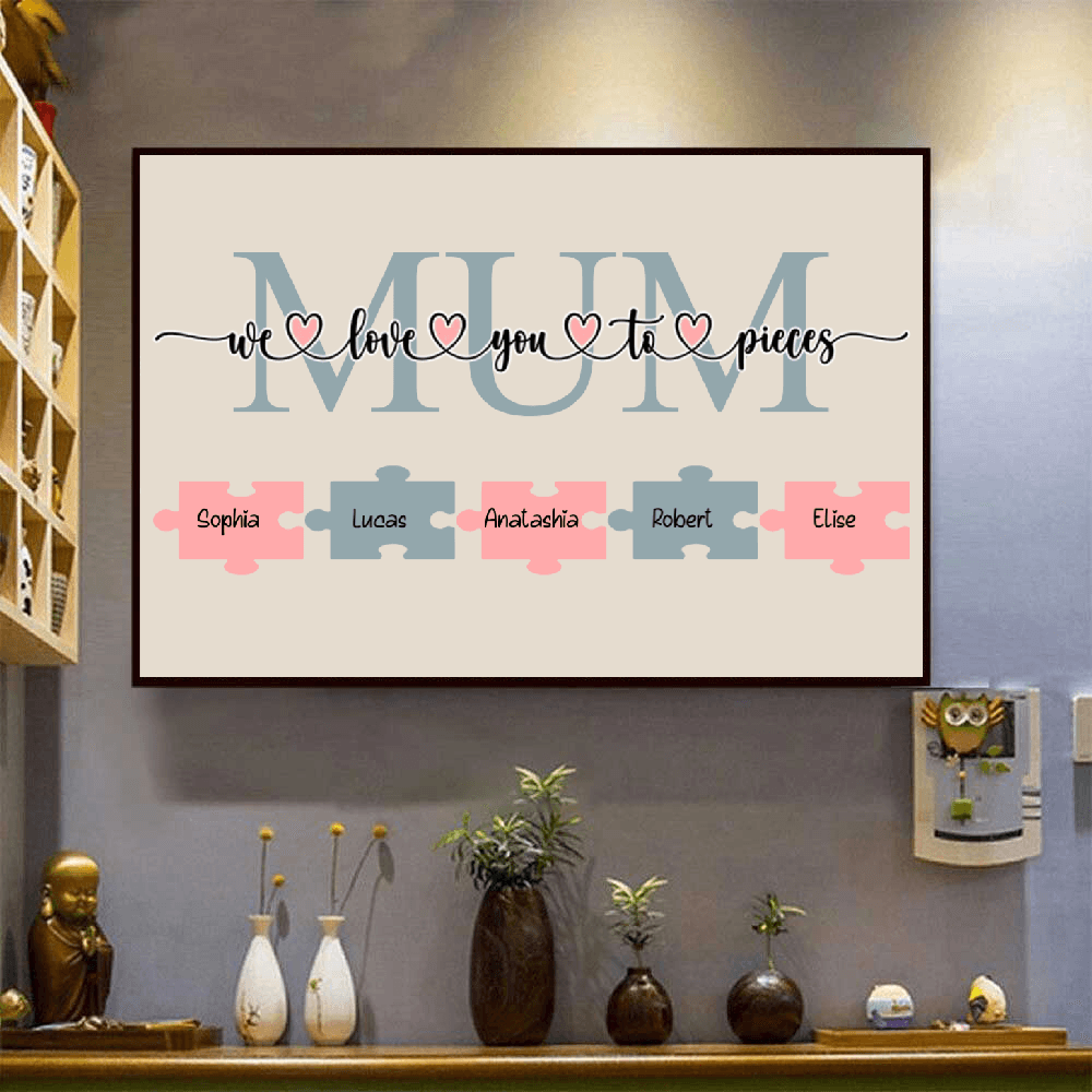 We Love You to Pieces Poster - Personalized Family Gift For Family Members, Mom and Dad, Mother's Day, Father's Day