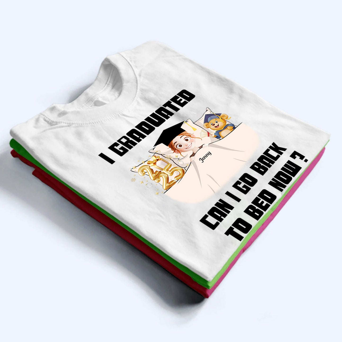I Graduated Can I Go Back To Bed Now - Personalized Custom T Shirt - Gift For Her/Him, Daughter/Son, Grad Ceremony, Commencement