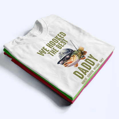 We Hooked The Best Daddy Fishing - Personalized Custom T Shirt - Father's Day Gift for Dad, Papa, Grandpa, Daddy, Dada