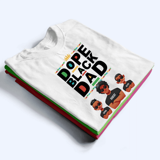Dope Black Dad - Personalized T Shirt - Custom Gift for Black Dad, Grandpa, Daddy, African American | Black History Month,  Father's Day, Juneteenth