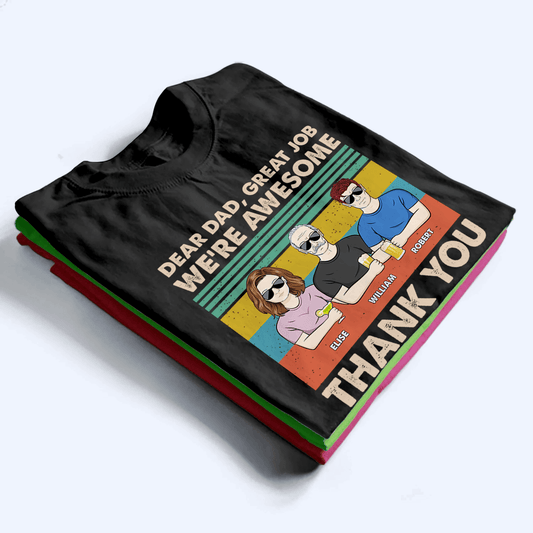 Dear Dad, Great Job We're Awesome Thank You - Personalized Custom T Shirt - Father's Day Gift for Dad, Papa, Grandpa, Daddy, Dada