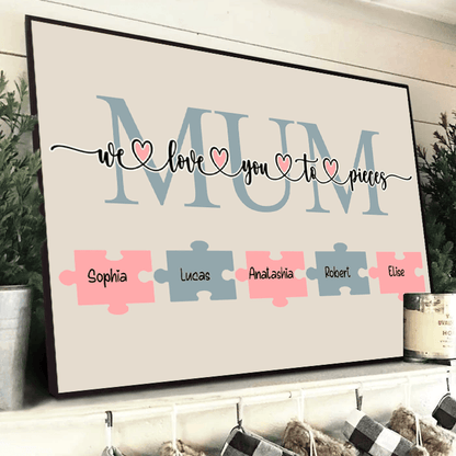 We Love You to Pieces Poster - Personalized Family Gift For Family Members, Mom and Dad, Mother's Day, Father's Day