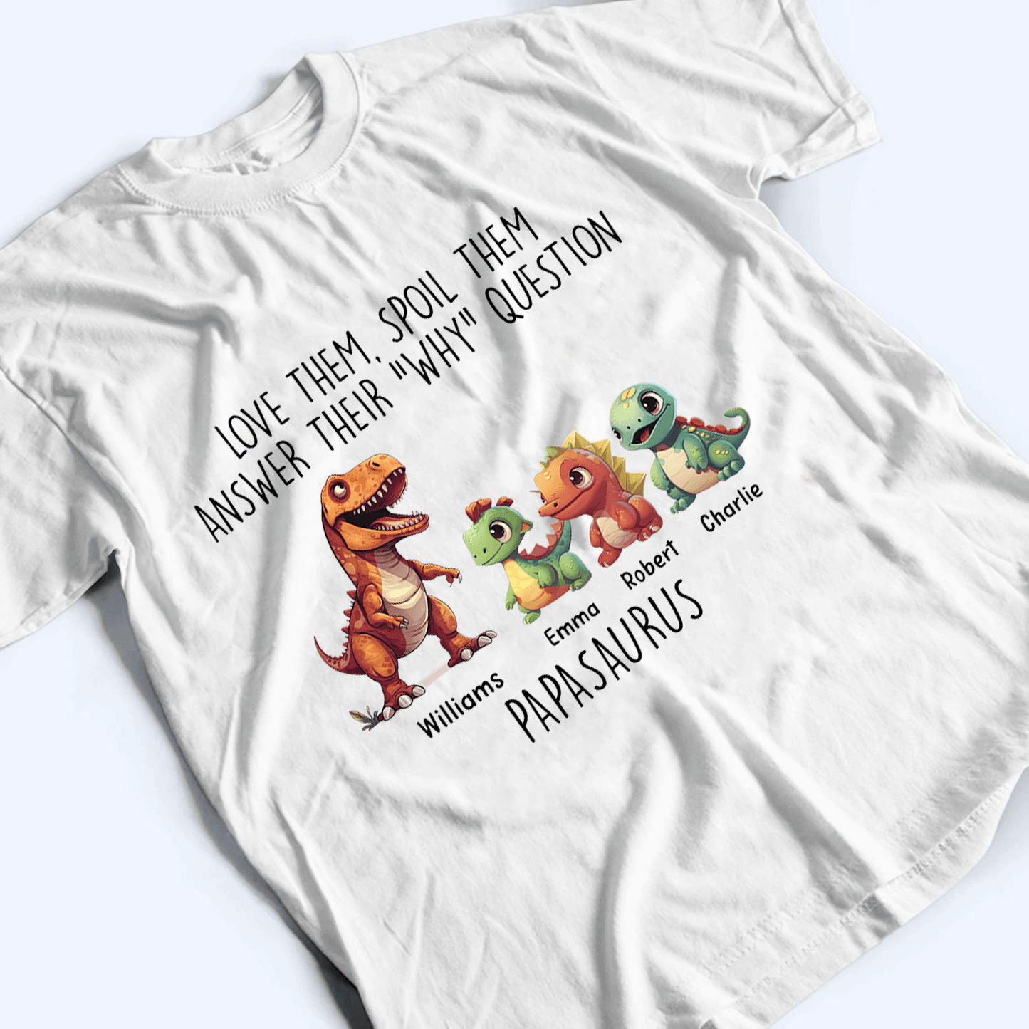 Love Them, Spoil Them Papasaurus - Family Personalized Unisex T-shirt, Hoodie, Sweatshirt - Custom Father's Day, Birthday Gift For Dad, Grandpa