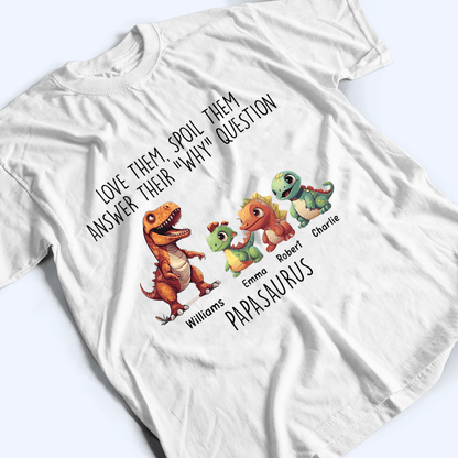 Love Them, Spoil Them Papasaurus - Family Personalized Unisex T-shirt, Hoodie, Sweatshirt - Custom Father's Day, Birthday Gift For Dad, Grandpa