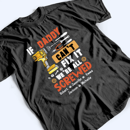 If Dad Can't Fix It We're All Screwed - Personalized Custom T Shirt - Father's Day Gift for Dad, Papa, Grandpa, Daddy, Dada