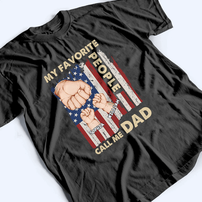 My Favorite People Call Me Dad - Personalized Custom T Shirt - Father's Day Gift for Dad, Papa, Grandpa, Daddy, Dada