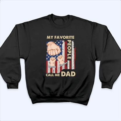 My Favorite People Call Me Dad - Personalized Custom T Shirt - Father's Day Gift for Dad, Papa, Grandpa, Daddy, Dada