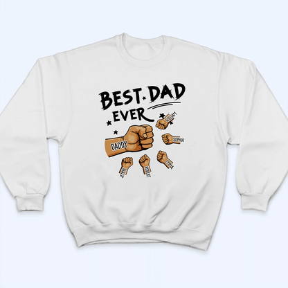The Best Dad Ever - Personalized Custom T Shirt - Father's Day Gift for Dad, Papa, Grandpa, Daddy, Dada