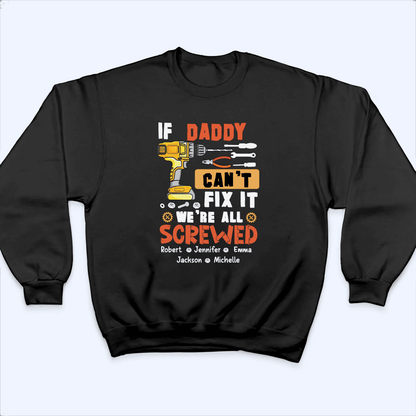If Dad Can't Fix It We're All Screwed - Personalized Custom T Shirt - Father's Day Gift for Dad, Papa, Grandpa, Daddy, Dada