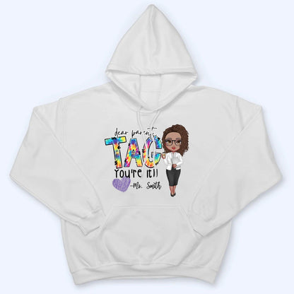 Dear Parents, Tag You're It - Personalized Custom T Shirt - Summer, Last Day Of School Gift for Teacher, Kindergarten, Preschool, Pre K, Paraprofessional