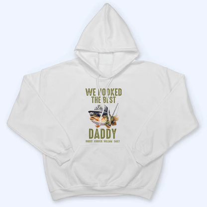 We Hooked The Best Daddy Fishing - Personalized Custom T Shirt - Father's Day Gift for Dad, Papa, Grandpa, Daddy, Dada
