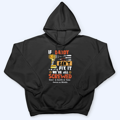 If Dad Can't Fix It We're All Screwed - Personalized Custom T Shirt - Father's Day Gift for Dad, Papa, Grandpa, Daddy, Dada
