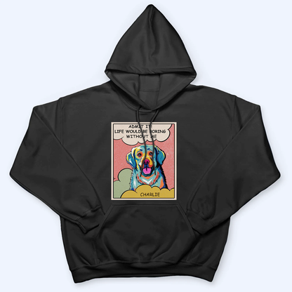Boring Without Dog Popart - Personalized Custom T Shirt - Gift for Dog Lover, Dog Mom, Dog Dad