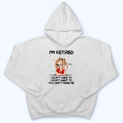 I‘m Retired You Can’t Make Me - Personalized Custom T Shirt - Funny Retirement Gift For Colleagues, Mom, Grandma