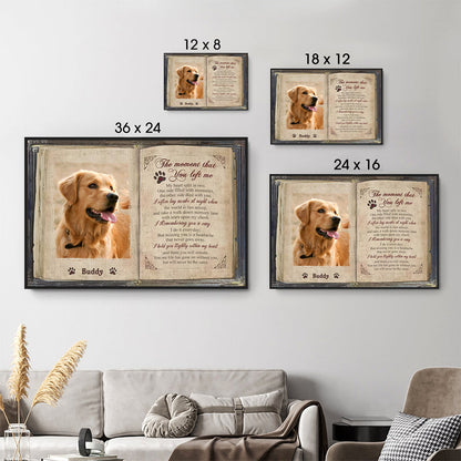 Custom Photo The Moment That You Left Me - Personalized Poster/Canvas - Memorial Gift For Dog Lovers, Cat Lovers, Pet Lovers
