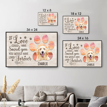 Custom Photo If Love Could Have Saved You - Personalized Poster/Canvas - Memorial Gift For Dog Lovers, Cat Lovers, Pet Lovers