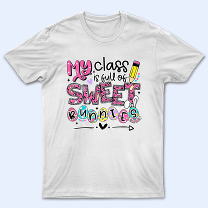 My Class is Full of Sweet Bunnies - Personalized Custom T Shirt - Birthday, Loving, Funny Gift for Teacher, Kindergarten, Preschool, Pre K, Paraprofessional