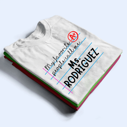 My Favorite People Call Me - Personalized Custom T Shirt - Birthday, Loving, Funny Gift for Teacher, Kindergarten, Preschool, Pre K, Paraprofessional