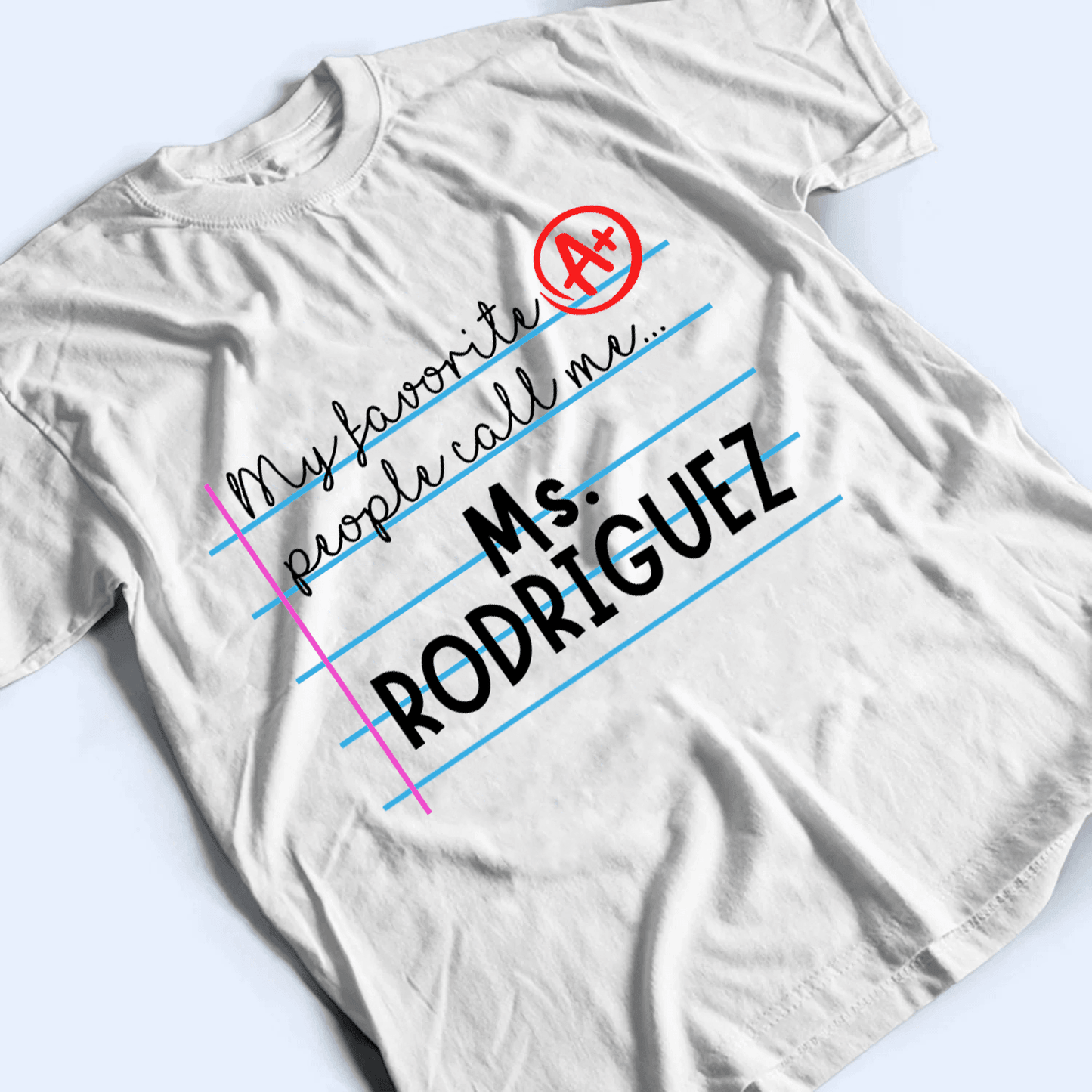 My Favorite People Call Me - Personalized Custom T Shirt - Birthday, Loving, Funny Gift for Teacher, Kindergarten, Preschool, Pre K, Paraprofessional