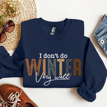 I Don't Do Winter Very Well, Freezing Cold, Sweatshirt