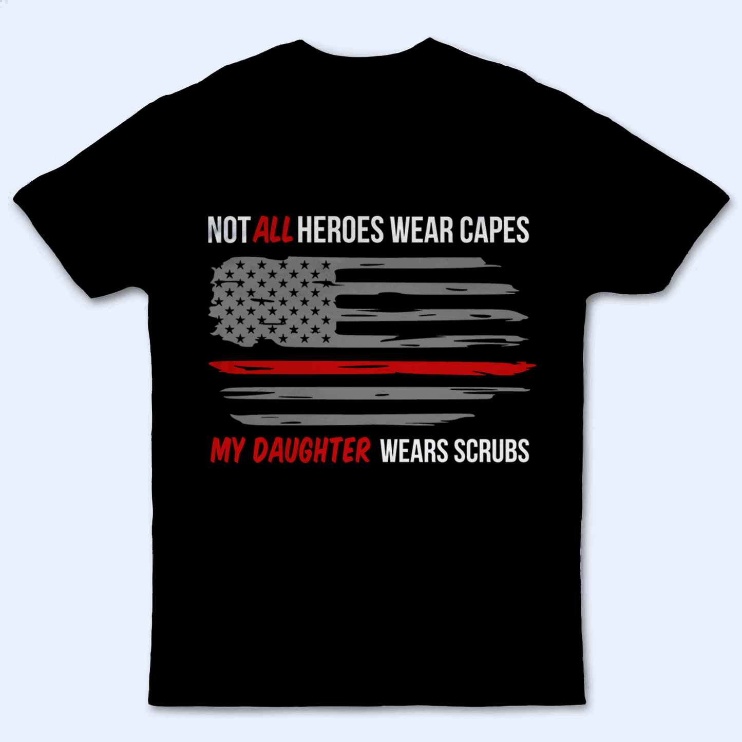 Not All Heroes wear capes - Personalized Custom T Shirt - Birthday, Loving, Funny Gift for Nurse, CNA, Healthcare, Registered RN