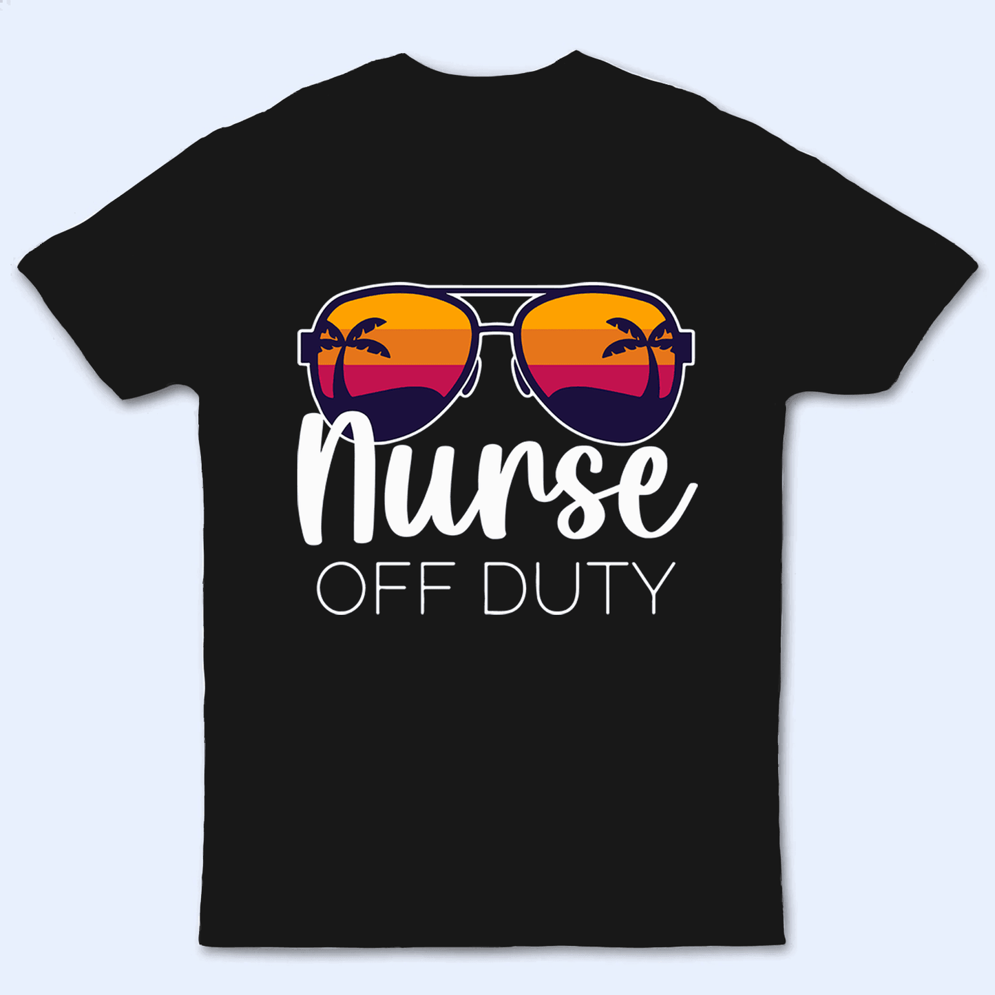Nurse Off Duty - Personalized Custom T Shirt - Birthday, Loving, Funny Gift for Nurse, CNA, Healthcare, Registered RN