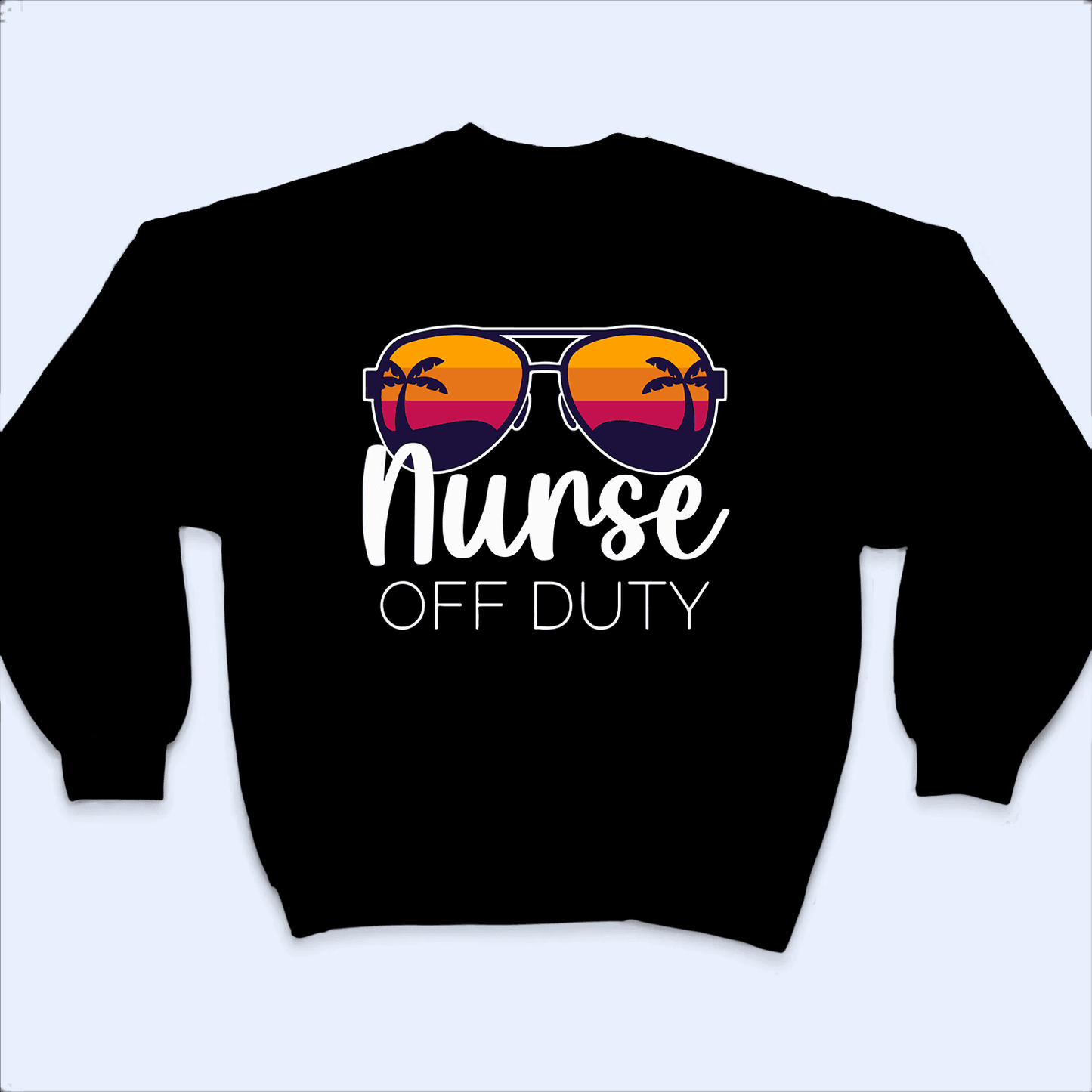 Nurse Off Duty - Personalized Custom T Shirt - Birthday, Loving, Funny Gift for Nurse, CNA, Healthcare, Registered RN