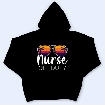 Nurse Off Duty - Personalized Custom T Shirt - Birthday, Loving, Funny Gift for Nurse, CNA, Healthcare, Registered RN