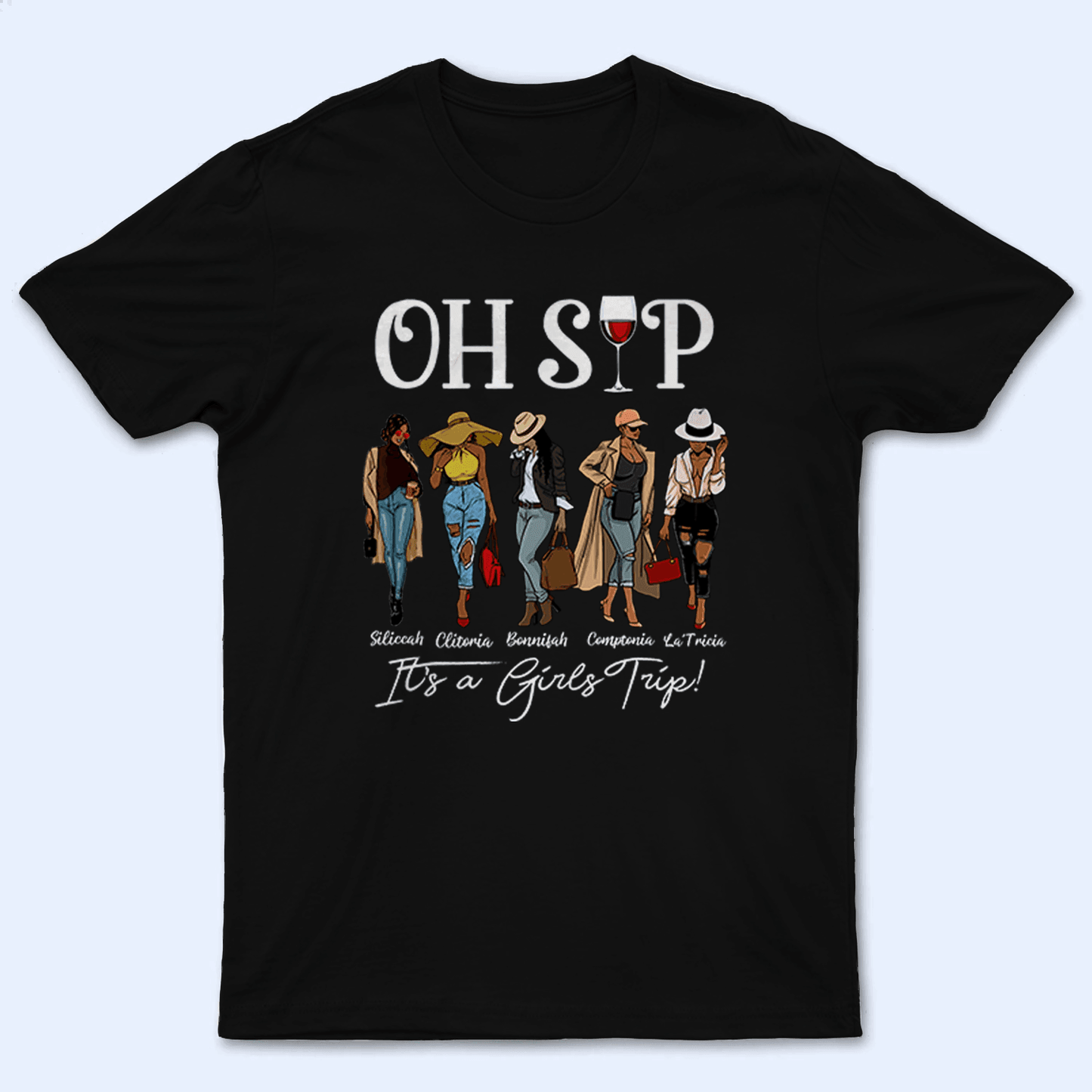 Custom Black Girls | Oh Sip! It's A Girls Trip Squad - Personalized T Shirt - Birthday, Party, Loving, Funny Gift for Black Family, Black Women, Black Men, African American Gifts