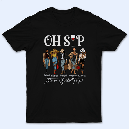 Custom Black Girls | Oh Sip! It's A Girls Trip Squad - Personalized T Shirt - Birthday, Party, Loving, Funny Gift for Black Family, Black Women, Black Men, African American Gifts