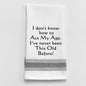 Dish Towel -I Don't Know How to Act My Age