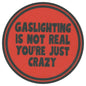 Sip Sip Hooray Coaster -  Gaslighting Is Not Real - You're Just Crazy