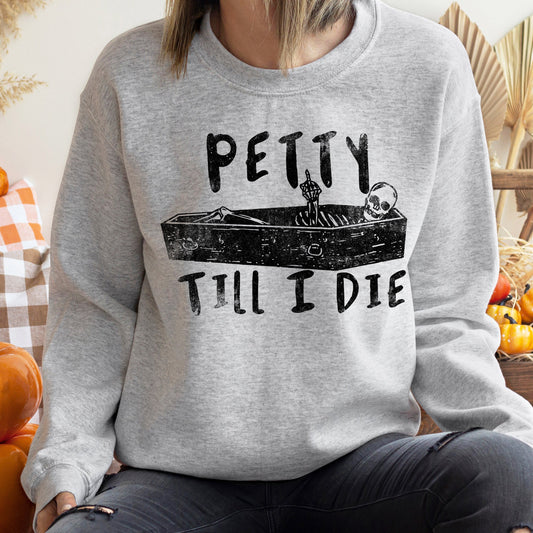 Petty Till I Die Halloween Sweatshirt