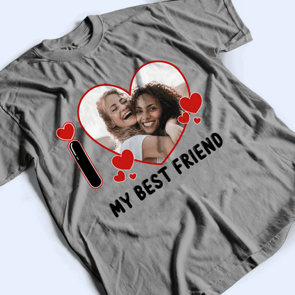 Custom Photo I Love Heart - Personalized Custom T Shirt - Birthday, Loving, Funny Gift for Bestie, Best Friend