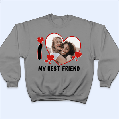 Custom Photo I Love Heart - Personalized Custom T Shirt - Birthday, Loving, Funny Gift for Bestie, Best Friend