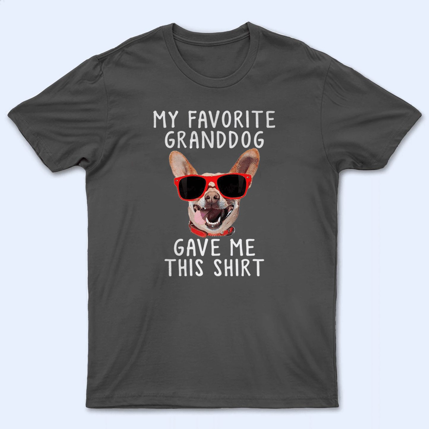 Custom Photo Upload Dog -  My Favorite Granddog Gave Me This Shirt - Personalized Gift for Dog Lover & Owner, Dog Dad, Dog Mom | Birthday