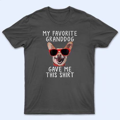 Custom Photo Upload Dog -  My Favorite Granddog Gave Me This Shirt - Personalized Gift for Dog Lover & Owner, Dog Dad, Dog Mom | Birthday