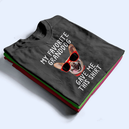 Custom Photo Upload Dog -  My Favorite Granddog Gave Me This Shirt - Personalized Gift for Dog Lover & Owner, Dog Dad, Dog Mom | Birthday