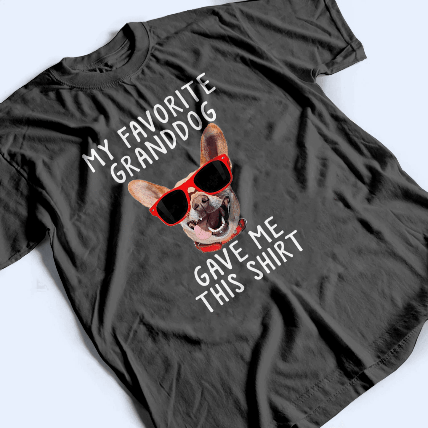Custom Photo Upload Dog -  My Favorite Granddog Gave Me This Shirt - Personalized Gift for Dog Lover & Owner, Dog Dad, Dog Mom | Birthday