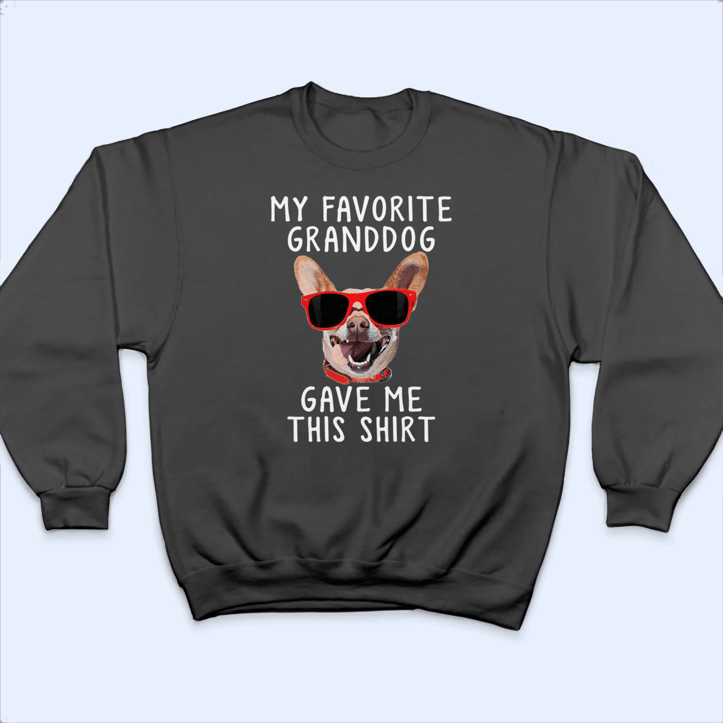 Custom Photo Upload Dog -  My Favorite Granddog Gave Me This Shirt - Personalized Gift for Dog Lover & Owner, Dog Dad, Dog Mom | Birthday