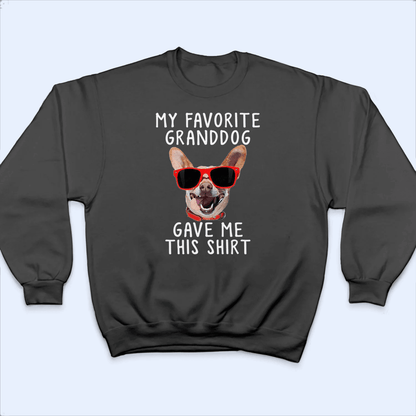 Custom Photo Upload Dog -  My Favorite Granddog Gave Me This Shirt - Personalized Gift for Dog Lover & Owner, Dog Dad, Dog Mom | Birthday