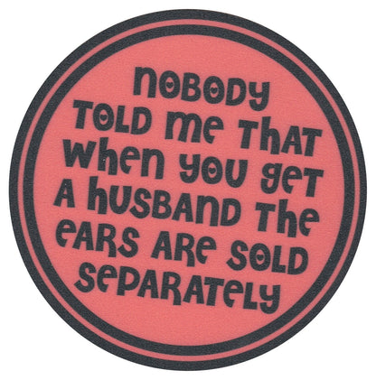 Sip Sip Hooray Coaster -  Nobody Told Me That When You Get a Husband the Ears are Sold Separately
