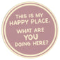 Sip Sip Hooray Coaster -  This is MY Happy Place - What are YOU Doing Here