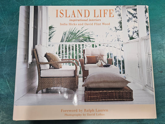 Island Life: Inspirational Interiors by India Hicks & David Flint Wood (2003, First U.S. Printing)
