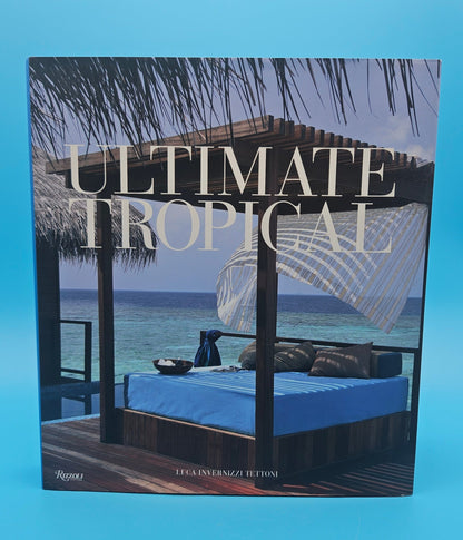 Ultimate Tropical – Luca Invernizzi Tettoni (2009, Hardcover, Rizzoli)