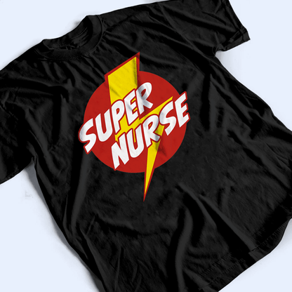 Super Nurse - Personalized Custom T Shirt - Birthday, Loving, Funny Gift for Nurse, CNA, Healthcare, Registered RN